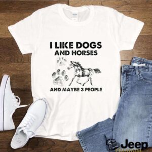 I like Dogs and Hores and maybe 3 people hoodie, sweater, longsleeve, shirt v-neck, t-shirt