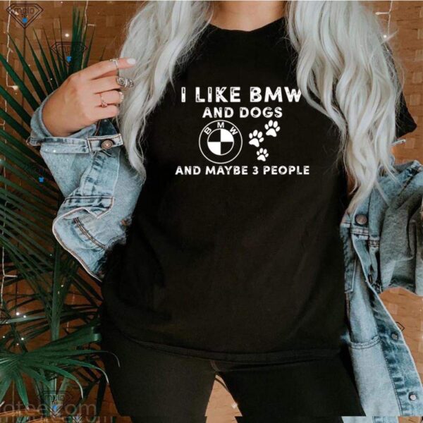 I love BMW and dogs and maybe 3 people hoodie, sweater, longsleeve, shirt v-neck, t-shirt