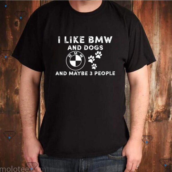 I love BMW and dogs and maybe 3 people hoodie, sweater, longsleeve, shirt v-neck, t-shirt