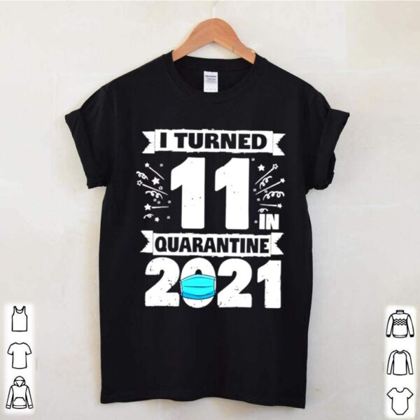 I turned 11 in quarantine 2021 hoodie, sweater, longsleeve, shirt v-neck, t-shirt