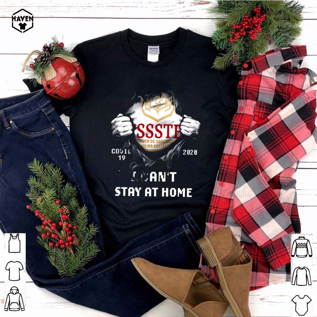 ISSSTE covid 19 2020 I can’t stay at home shirt 4 ISSSTE covid 19 2020 I cant stay at home shirt 3 Shirt, hoodie, sweater, long sleeve and tank top
