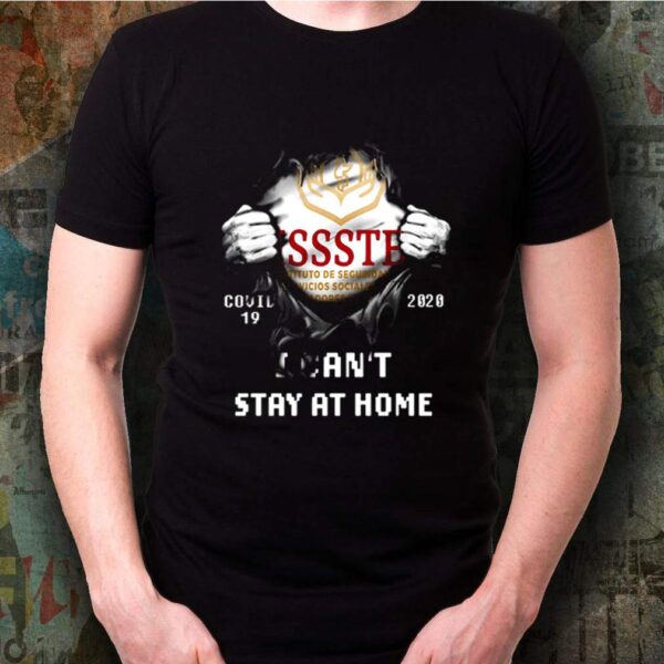 ISSSTE covid 19 2020 I can’t stay at home shirt