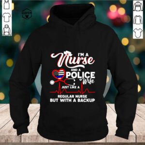 I’m A Nurse And A Police Wife Just Like A Regular Nurse But With A Backup shirt