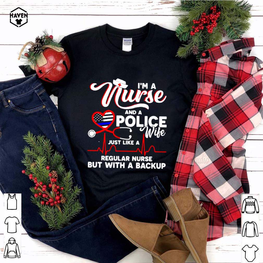 I’m A Nurse And A Police Wife Just Like A Regular Nurse But With A Backup shirt 4 Im A Nurse And A Police Wife Just Like A Regular Nurse But With A Backup shirt 3 Shirt, hoodie, sweater, long sleeve and tank top