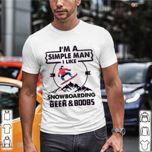 Im A Simple Man I Like Snowboarding Beer And Boobs Mountain shirt