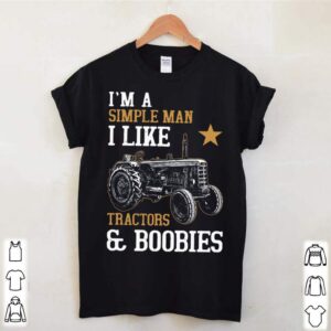 Im A Simple Man I Like Tractors And Boobies hoodie, sweater, longsleeve, shirt v-neck, t-shirt 1 Shirt, hoodie, sweater, long sleeve and tank top