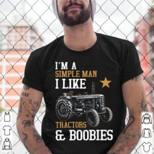 Im A Simple Man I Like Tractors And Boobies shirt