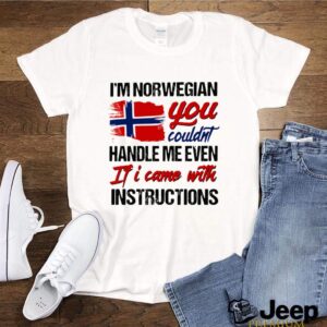 Im Norwegian You Couldns Handle Me Even If I Came With Instruction N Flag Nauy shirt