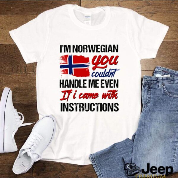 Im Norwegian You Couldns Handle Me Even If I Came With Instruction N Flag Nauy hoodie, sweater, longsleeve, shirt v-neck, t-shirt