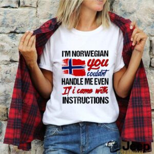 Im Norwegian You Couldns Handle Me Even If I Came With Instruction N Flag Nauy hoodie, sweater, longsleeve, shirt v-neck, t-shirt 2 Shirt, hoodie, sweater, long sleeve and tank top