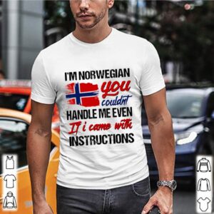 Im Norwegian You Couldns Handle Me Even If I Came With Instruction N Flag Nauy shirt