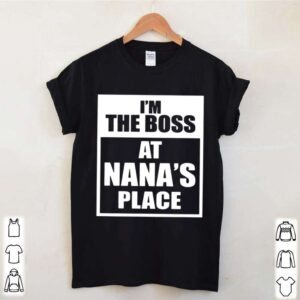 Im The Boss At Nanas Place hoodie, sweater, longsleeve, shirt v-neck, t-shirt