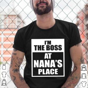 Im The Boss At Nanas Place shirt