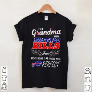 Im a grandma and a Buffalo Bills fan which means Im pretty much perfect hoodie, sweater, longsleeve, shirt v-neck, t-shirt