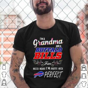 Im a grandma and a Buffalo Bills fan which means Im pretty much perfect shirt