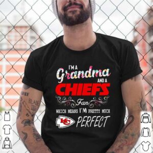 Im a grandma and a Chiefs fan which means Im pretty much perfect shirt