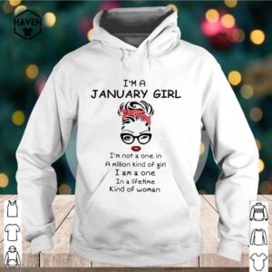 Im a january girl Im not a one in a million kind of girl I am a one in a lifetime kind of woman shirt