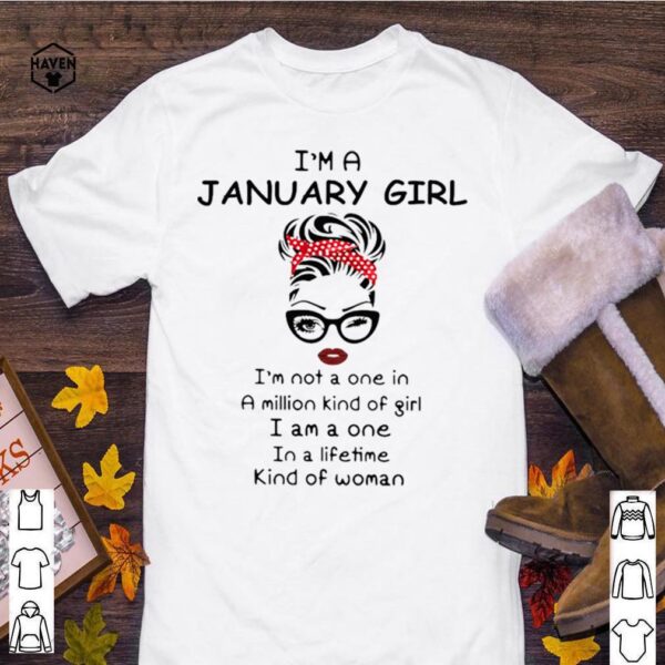 Im a january girl Im not a one in a million kind of girl I am a one in a lifetime kind of woman hoodie, sweater, longsleeve, shirt v-neck, t-shirt