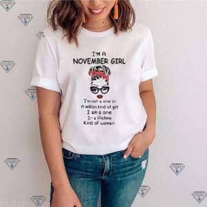 Im a november girl Im not a one in a million kind of girl I am a one in a lifetime kind of woman sweater 3 Shirt, hoodie, sweater, long sleeve and tank top