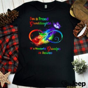 Im a proud Granddaughter of a wonderful Grandpa in heaven shirt