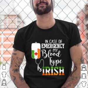 In Case Of Emergency My Blood Type Is Irish shirt