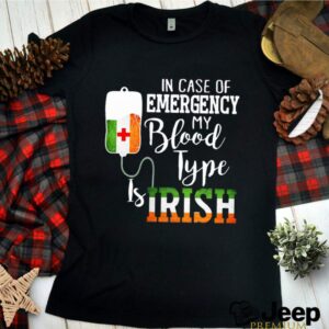 In Case Of Emergency My Blood Type Is Irish hoodie, sweater, longsleeve, shirt v-neck, t-shirt 3 Shirt, hoodie, sweater, long sleeve and tank top