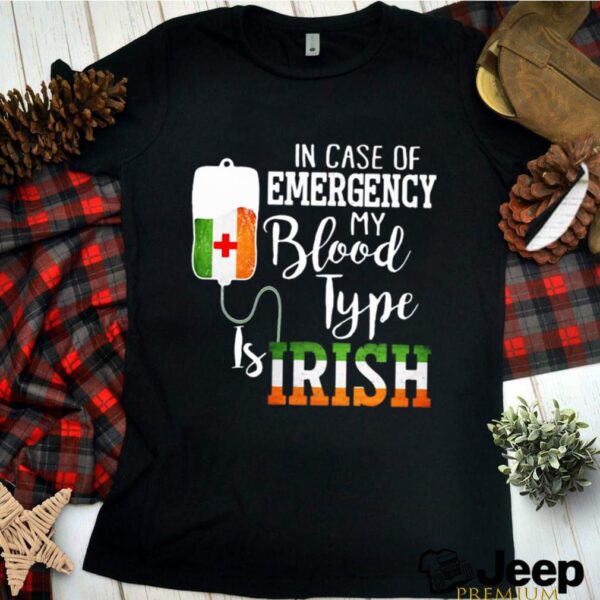 In Case Of Emergency My Blood Type Is Irish hoodie, sweater, longsleeve, shirt v-neck, t-shirt