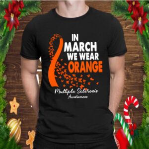 In March We Wear Orange Multiple Sclerosis Awareness shirt