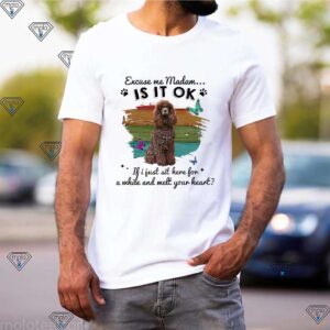 Irish Water Spaniel Excuse Me Madam Is It Ok If I Just Sit Here For A While Tshirts