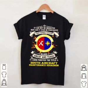 It can not be inherited nor can it ever be purchased i have earned it with my global excellence 035 aircraft maintenance squadron hoodie, sweater, longsleeve, shirt v-neck, t-shirt 2 Shirt, hoodie, sweater, long sleeve and tank top