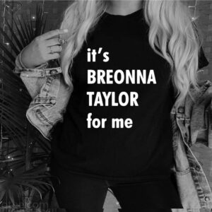 It’s Breonna Taylor For Me shirt