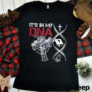 Its In My Dna Cross Christian Jesus hoodie, sweater, longsleeve, shirt v-neck, t-shirt 1 Shirt, hoodie, sweater, long sleeve and tank top