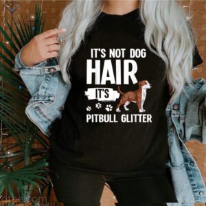 It’s Not Dog Hair It’s American Pitbull Terrier shirt