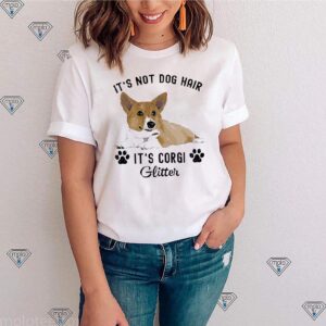 It’s Not Dog Hair It’s Corgi Glitter Tshirts