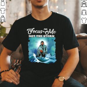 Jesus Focus On Me Not The Storm