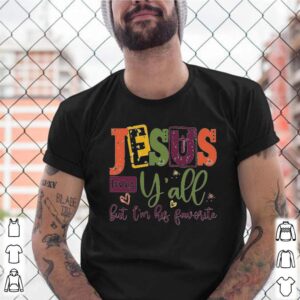 Jesus loves yall but Im his favorite shirt