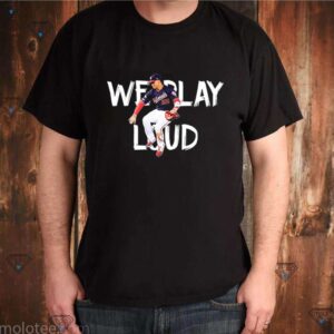 Juan Soto we play loud shirt