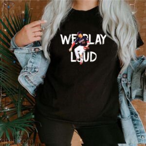 Juan Soto we play loud hoodie, sweater, longsleeve, shirt v-neck, t-shirt 3 Shirt, hoodie, sweater, long sleeve and tank top