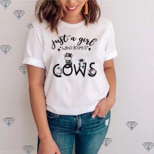 Just a girl who loves Cows shirt