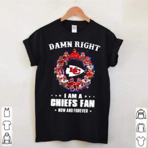 Kansas City Chiefs Team 2021 Damn Right Im A Chiefs Fan Now And Forever hoodie, sweater, longsleeve, shirt v-neck, t-shirt 1 Shirt, hoodie, sweater, long sleeve and tank top