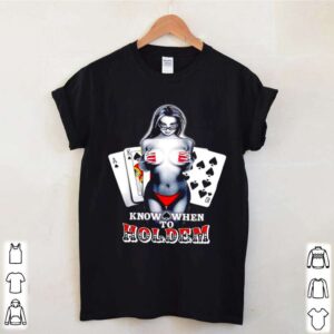 Know when to Hold em girl shirt