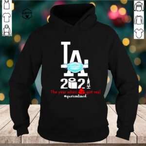 Los Angeles 2020 When Got Real Quarantined Covid 19 hoodie, sweater, longsleeve, shirt v-neck, t-shirt 2