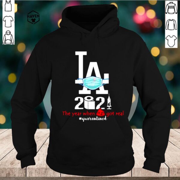 Los Angeles 2020 When Got Real Quarantined Covid 19 hoodie, sweater, longsleeve, shirt v-neck, t-shirt