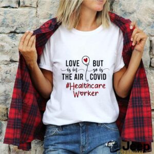 Love Is In The Air But So Is Covid Healthcare Worker shirt