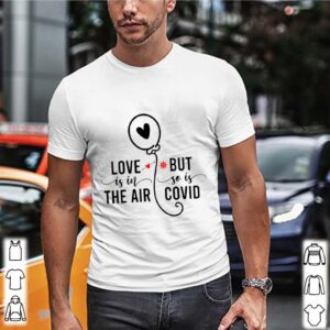 Love Is In The Air But So Is Covid shirt