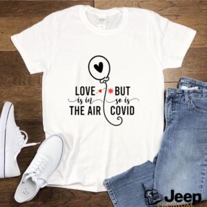 Love Is In The Air But So Is Covid hoodie, sweater, longsleeve, shirt v-neck, t-shirt 3 Shirt, hoodie, sweater, long sleeve and tank top