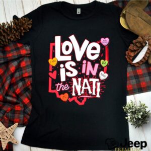 Love Is In The Nati 2021 Valentine hoodie, sweater, longsleeve, shirt v-neck, t-shirt 3 Shirt, hoodie, sweater, long sleeve and tank top