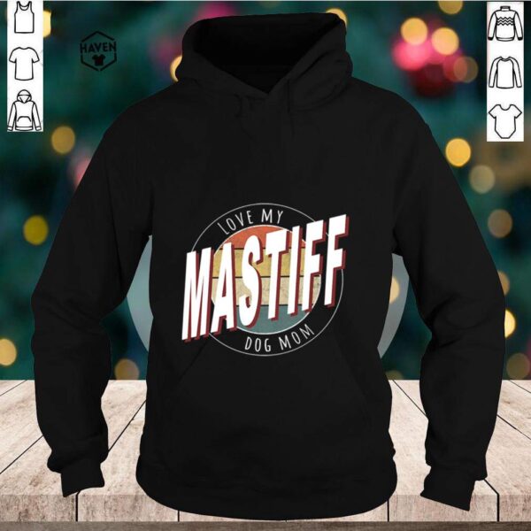 Love My Mastiff Dog Mom Vintage hoodie, sweater, longsleeve, shirt v-neck, t-shirt