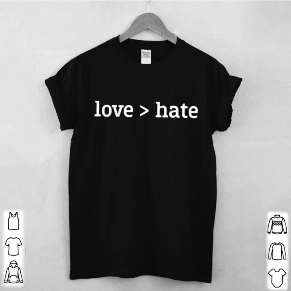 Love greater than hate hoodie, sweater, longsleeve, shirt v-neck, t-shirt