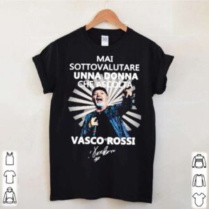 Mai sottovalutare una donna che ascolta vasco rossi shirt